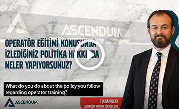 Ascendum Mermer Zirvesi - Operatör Eğitimi Konusunda İzlenilen Politika Hakkında Neler Yapıyorsunuz?